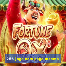 256 jogo com paga mesmo